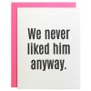 Lifestyle CHEZ GAGNE LETTERPRESS Stationery | We Liked Him Anyway Greeting Card Never